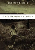 Il Profilo Criminologico del Pedofilo di Giuseppe Giorgio