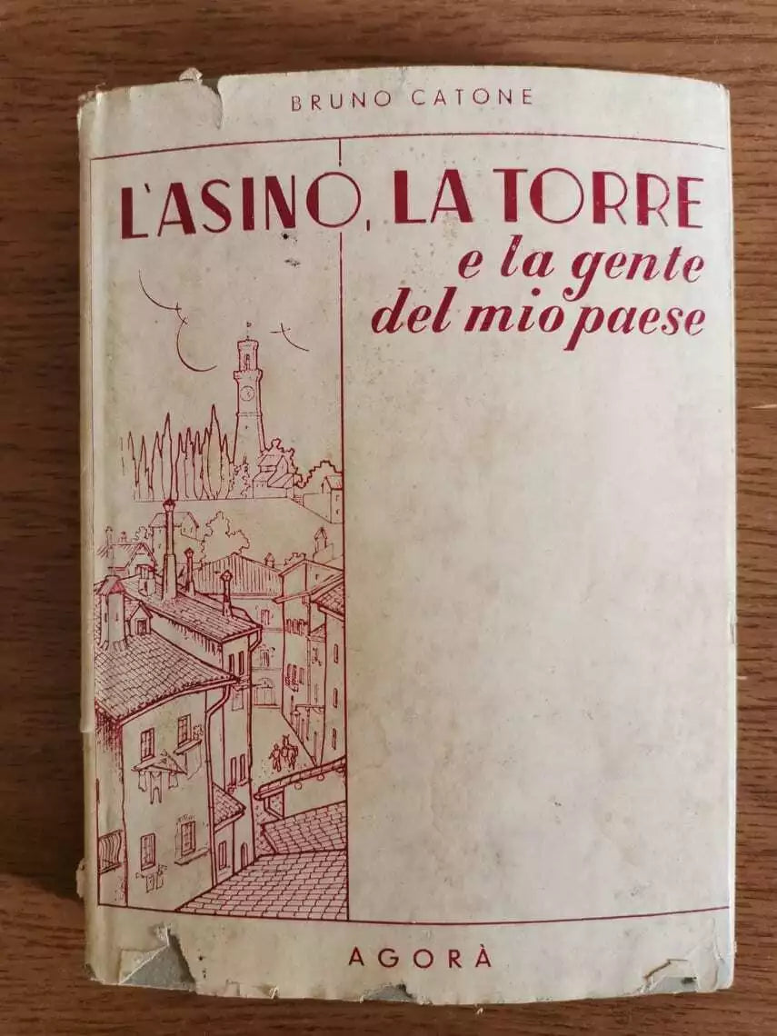 L’asino, la torre e la gente del mio paese - B. Catone - Agora - AR