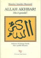 Allah Akhbar! Dio e grande! - Manrico A. Mansueti, 2011, L’Autore Libri