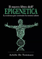 Il nuovo libro dell’epigenetica. La scienza per costruire la nostra salute di Ac