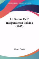 Le Guerre Dell’Indipendenza Italiana 1867 di Cesare Parrini, 2010, Kessing