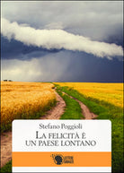 La felicita e un paese lontano di Stefano Poggioli, 2016, Lettere Animate Ed.