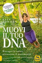 Muovi il tuo DNA Riscopri la salute attraverso il movimento di Katy Bowman