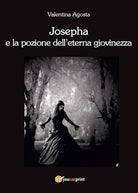 Josepha e la pozione dell’eterna giovinezza di Valentina Agosta, 2017, Youcan