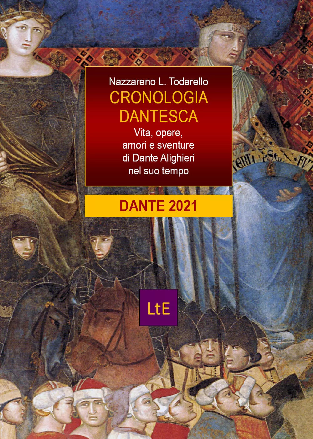 Cronologia dantesca. Vita, opere, amori e sventure di Dante Alighieri nel suo te