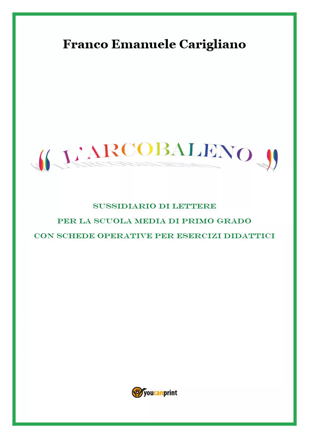 L’arcobaleno - Franco Emanuele Carigliano, Youcanprint - P