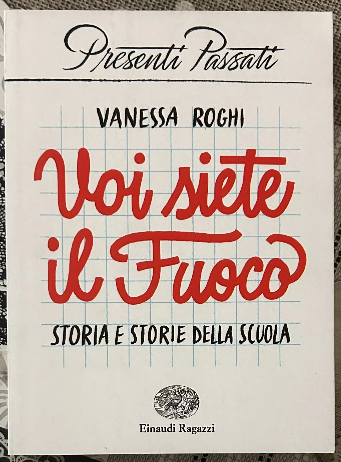 Voi siete il fuoco Storia e storie della scuola di Vanessa Roghi