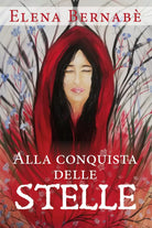 Alla conquista delle stelle di Elena Bernabe, 2020, Youcanprint