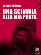 Una scimmia alla mia porta di Lucio Trevisan, 2017, Goware