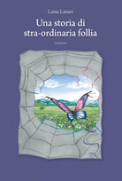 Una storia di stra-ordinaria follia di Luisa Lanari, 2019, Youcanprint