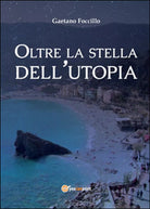 Oltre la stella dell’utopia di Gaetano Foccillo, 2016, Youcanprint