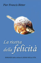 La ricetta della felicita di Pier Francis Bitter, 2018, Youcanprint