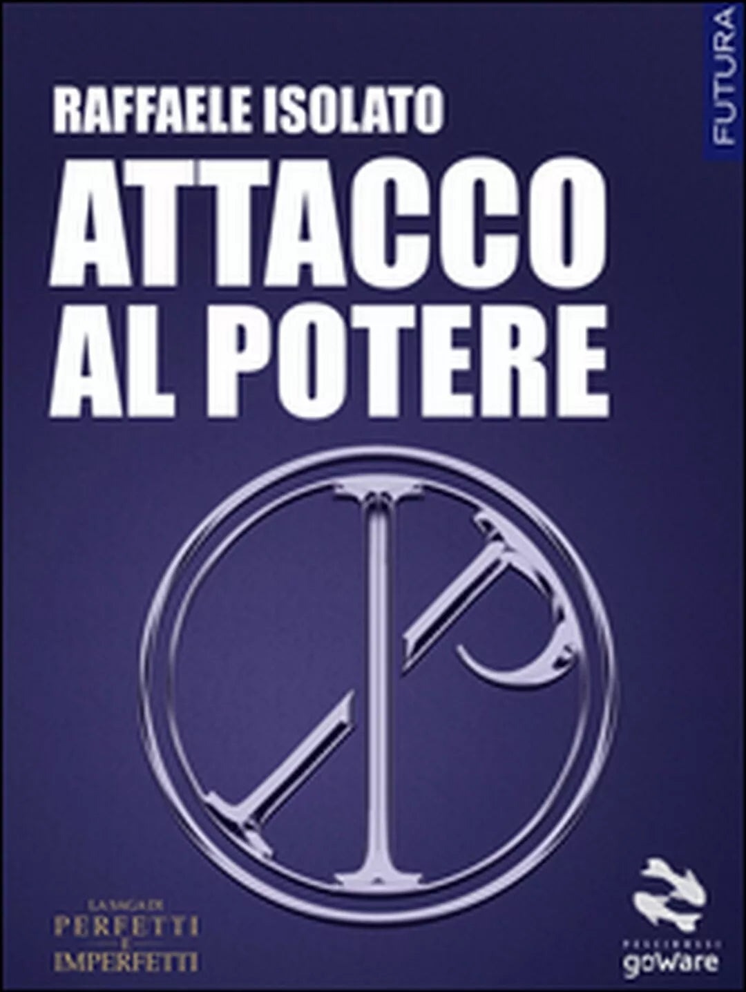 Attacco al potere. La saga di perfetti e imperfetti Vol.1 di Raffaele Isolato