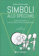 Simboli allo Specchio I simboli archetipici e la loro azione nella vita quotid