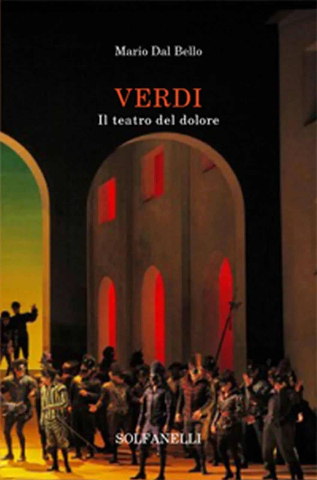 VERDI Il teatro del dolore di Mario Dal Bello, Solfanelli Edizioni