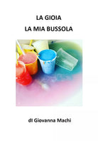 La gioia la mia bussola di Giovanna Machi, 2020, Youcanprint