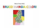 BRUCO MANGIA COLORI di Maria Chiara Bola, 2020, Youcanprint