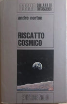 Riscatto cosmico di Andre Norton, 1976, Editrice Nord