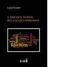 Il dirigente tecnico nella scuola rinnovata di Scuteri Lucia