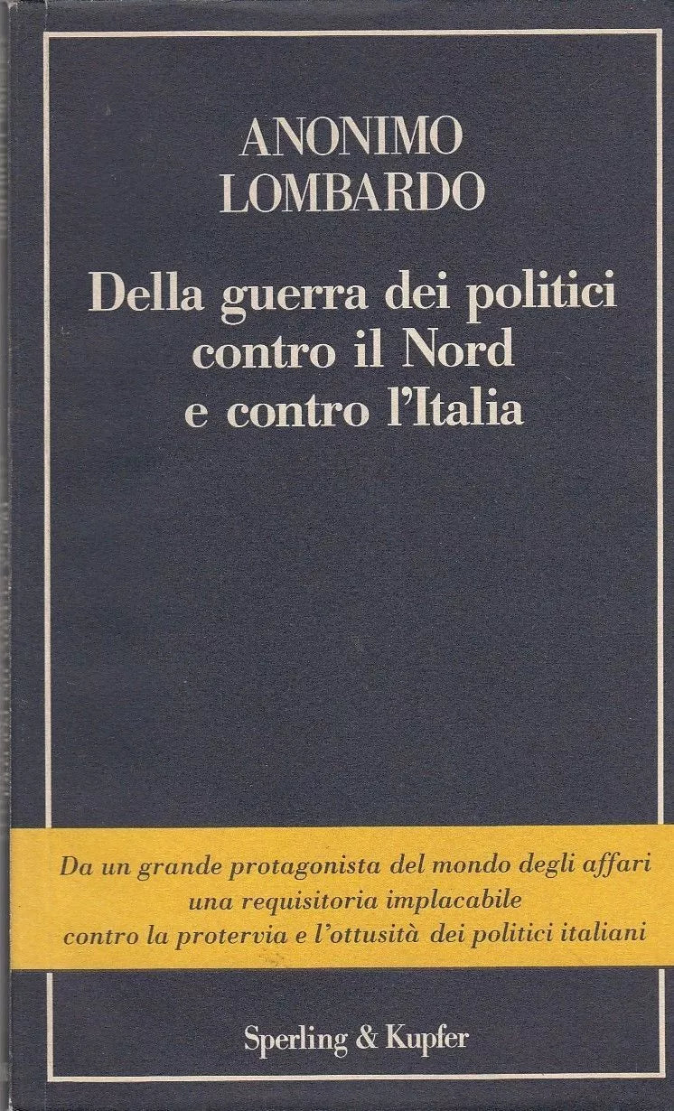 Della Guerra Dei Politici Contro Il Nord E Contro L’Italia - Anonimo Lombardo