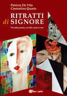 Ritratti di signore. Piu della poesia, un folle canto la vita di Patrizia De Vit