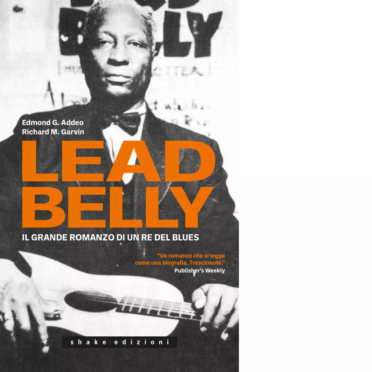 Leadbelly Il grande romanzo di un re del blues di Edmond G Addeo