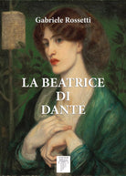 La Beatrice di Dante di Gabriele Rossetti 2021 Anemos Edizioni