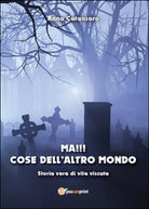 Ma!!! Cose dell’altro mondo di Anna Catanzaro, 2014, Youcanprint