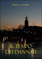 Il tempo dei dannati di Bruno Colombo, 2011, Youcanprint