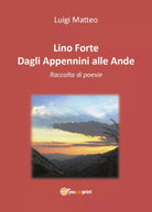 Lino Forte - Dagli Appennini alle Ande - Poesie di Luigi Matteo, 2018, Youcanp
