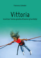 Vittoria, incontrare l’anima gemella attraverso gli archetipi, di F. Salvador