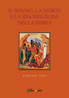 Il sonno, la morte e la risurrezione nella Bibbia di Pierluigi Toso, 2017