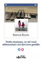 Notte mamma, se mi vuoi abbracciare sei davvero gentile di Bianca Bruno