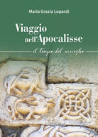 Viaggio nell’Apocalisse. Il tempo del risveglio. di Maria Grazia Lopardi, 2021,
