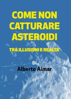 Come non catturare asteroidi Tra illusioni e realt di Alberto Aimar