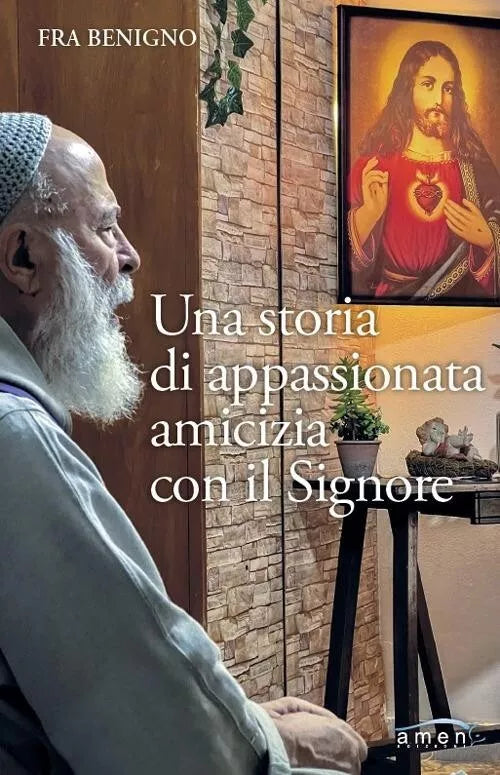 Una storia di appassionata amicizia con il Signore di Fra Benigno