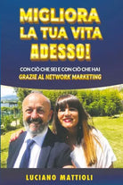 Migliora la tua Vita Adesso di Luciano Mattioli