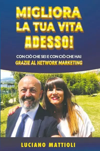 Migliora la tua Vita Adesso di Luciano Mattioli