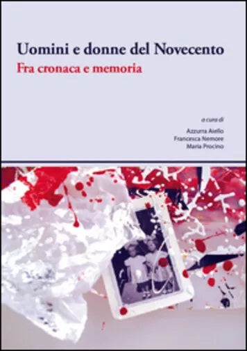 Uomini e donne del Novecento. Fra cronaca e memoria di A. Aiello, F. Nemore, M.