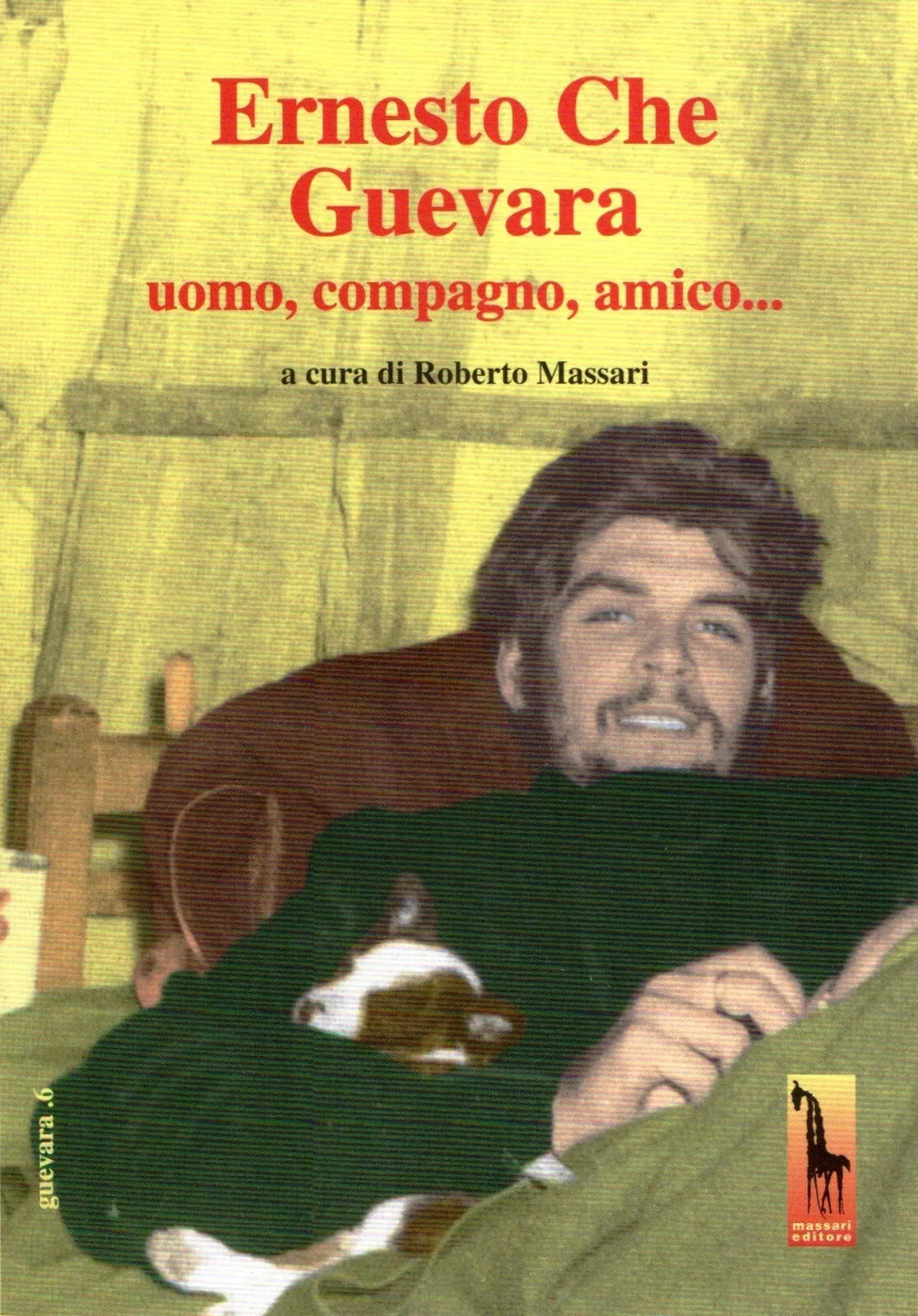 ERNESTO CHE GUEVARA uomo, compagno, amico… di Roberto Massari, 2004, Massari E
