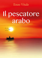 Il pescatore arabo di Enzo Vitale, 2019, Youcanprint