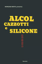 Alcol Cazzotti e Silicone di Morgane Mentil 2021 Indipendently Published