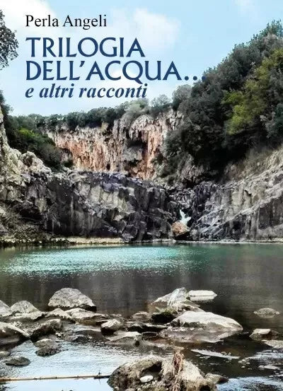 Trilogia dell acqua e altri racconti di Perla Angeli
