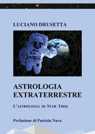 Astrologia extraterrestre. L’astrologia di Star Trek di Luciano Drusetta, 2021,