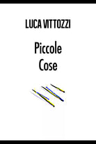 Piccole cose di Luca Vittozzi, 2017, Youcanprint