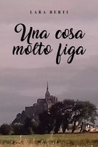 Una cosa molto figa di Lara Berti, 2020, Youcanprint