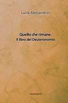 Quello che rimane Il libro del Deuteronomio di Lucia Alessandrini