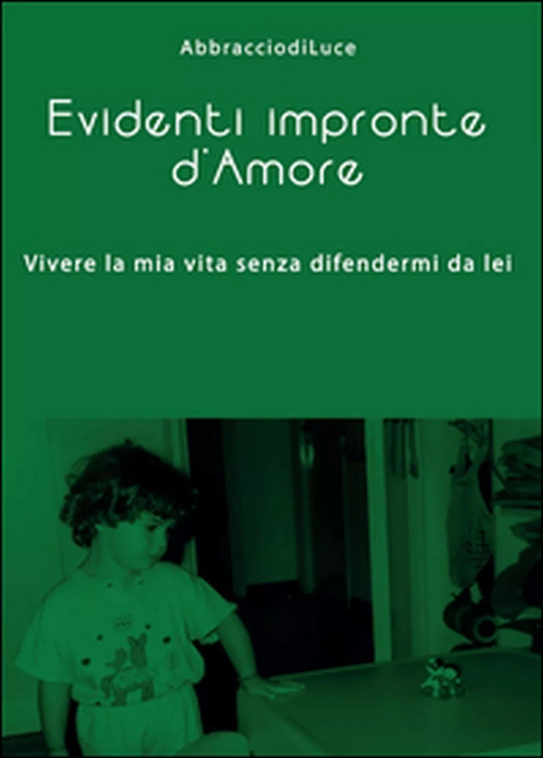 Evidenti impronte d’amore di Abbracciodiluce, 2015, Youcanprint
