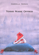 Tennis rosse offresi di Gabriella Soriani, 2018, Youcanprint