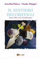 Il sentiero dei cristalli. Storia, mito, arte, cristalloterapia di Anna Rita Del